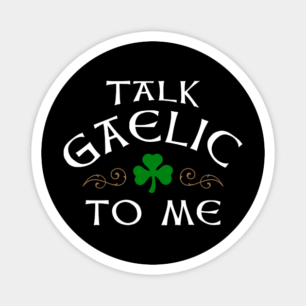 Talk Gaelic To Me Funny Irish Magnet by Celtic Folk